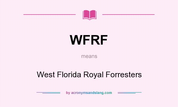 What does WFRF mean? It stands for West Florida Royal Forresters