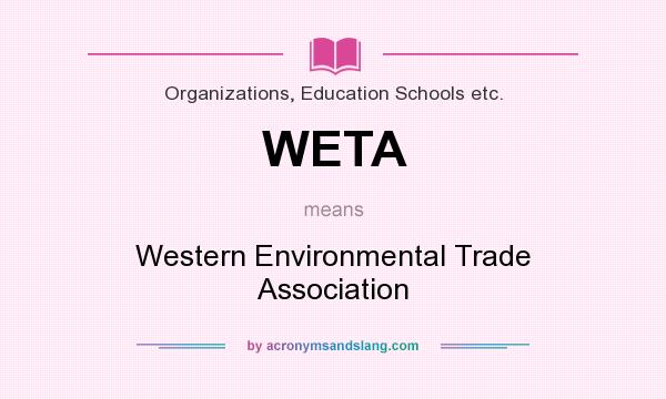 What does WETA mean? It stands for Western Environmental Trade Association