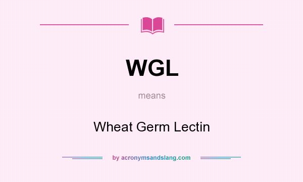 What does WGL mean? It stands for Wheat Germ Lectin