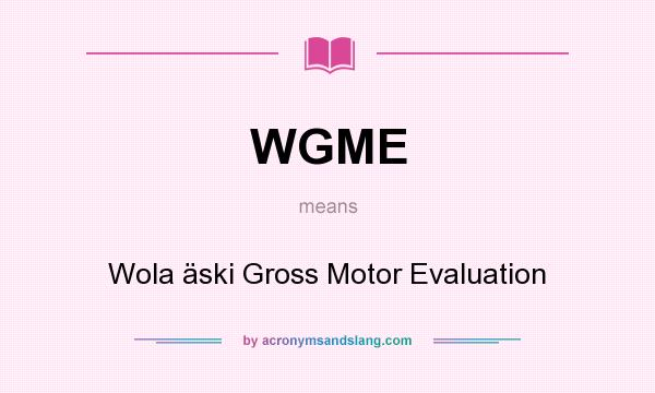 What does WGME mean? It stands for Wola äski Gross Motor Evaluation