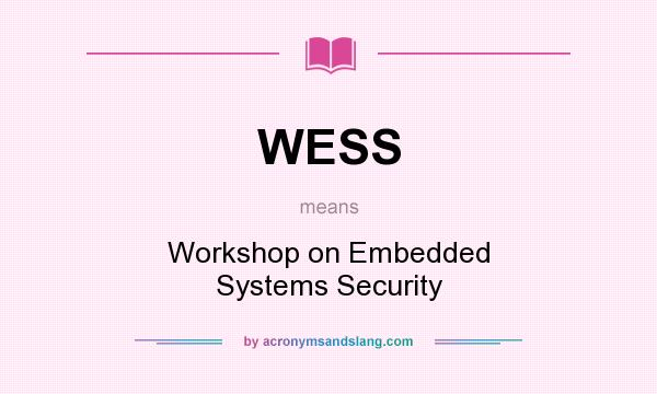 What does WESS mean? It stands for Workshop on Embedded Systems Security