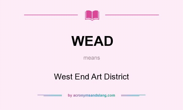 What does WEAD mean? It stands for West End Art District