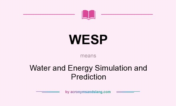 What does WESP mean? It stands for Water and Energy Simulation and Prediction