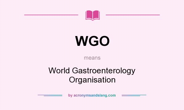 What does WGO mean? It stands for World Gastroenterology Organisation