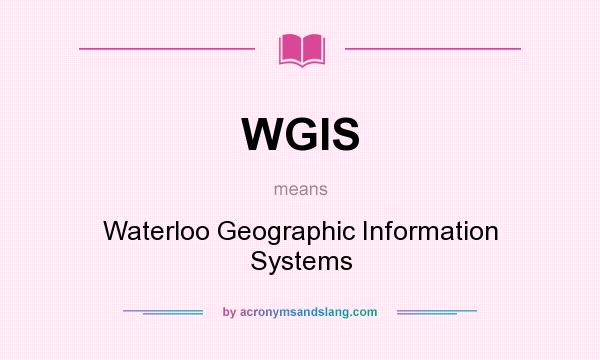 What does WGIS mean? It stands for Waterloo Geographic Information Systems