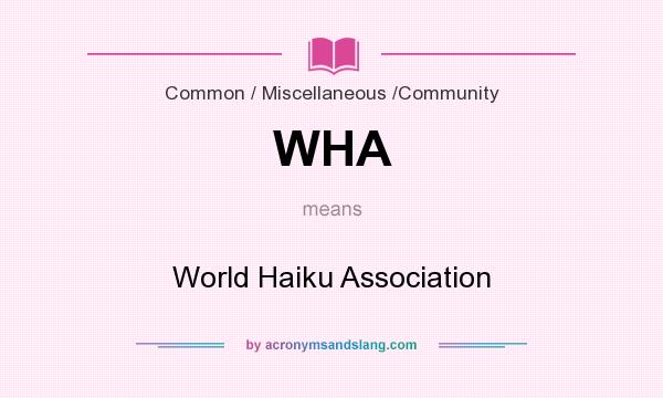 What does WHA mean? It stands for World Haiku Association