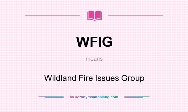 What does WFIG mean? It stands for Wildland Fire Issues Group