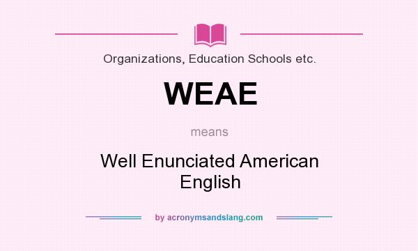What does WEAE mean? It stands for Well Enunciated American English
