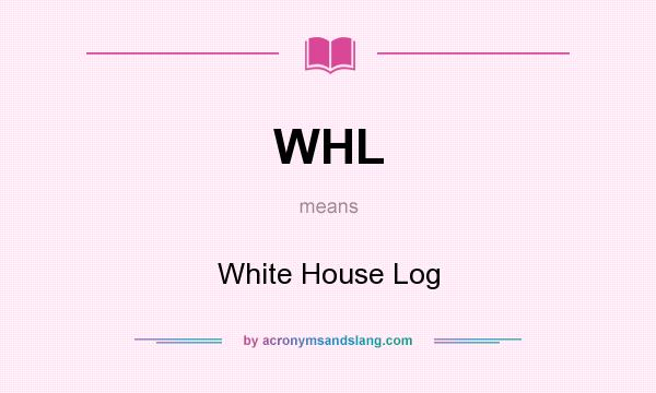 What does WHL mean? It stands for White House Log