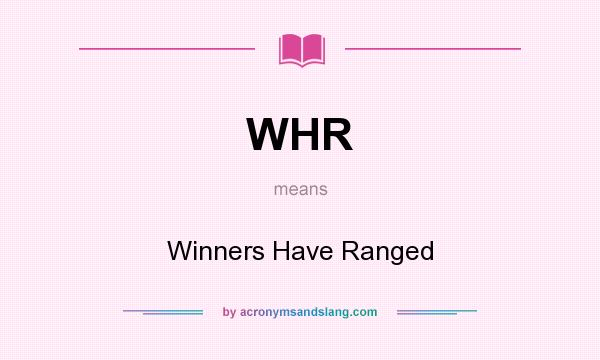 What does WHR mean? It stands for Winners Have Ranged