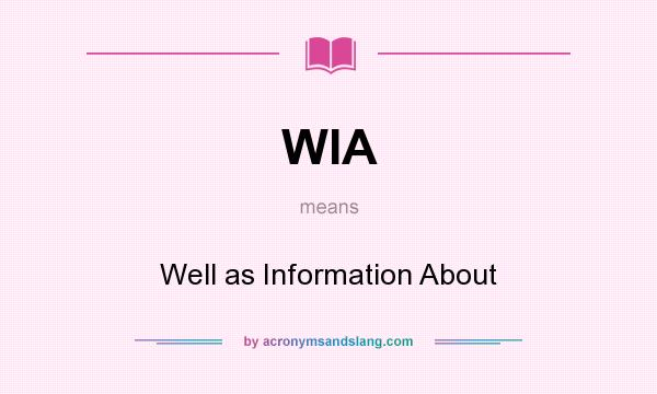 What does WIA mean? It stands for Well as Information About