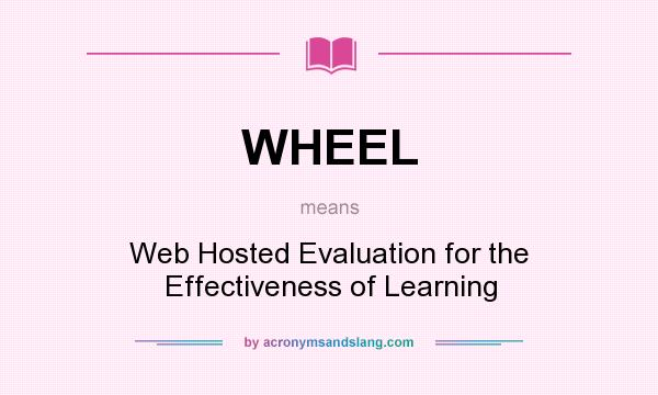 What does WHEEL mean? It stands for Web Hosted Evaluation for the Effectiveness of Learning