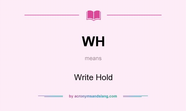 What does WH mean? It stands for Write Hold