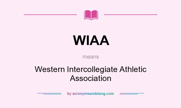 What does WIAA mean? It stands for Western Intercollegiate Athletic Association