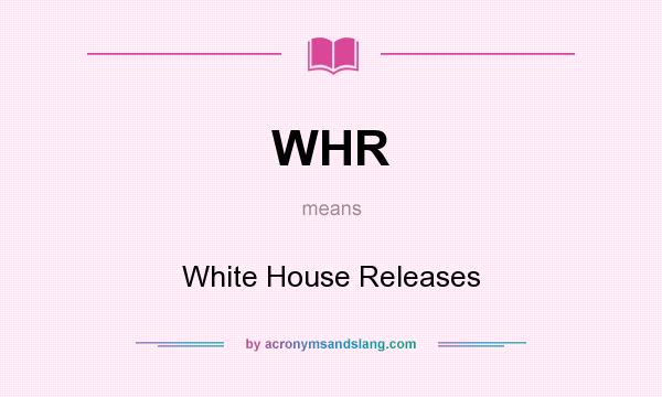 What does WHR mean? It stands for White House Releases