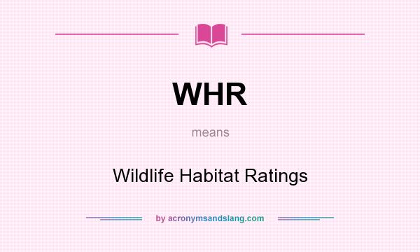 What does WHR mean? It stands for Wildlife Habitat Ratings