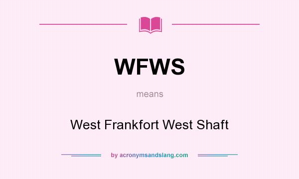 What does WFWS mean? It stands for West Frankfort West Shaft