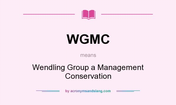 What does WGMC mean? It stands for Wendling Group a Management Conservation