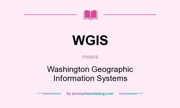 What does WGIS mean? It stands for Washington Geographic Information Systems