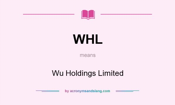 What does WHL mean? It stands for Wu Holdings Limited