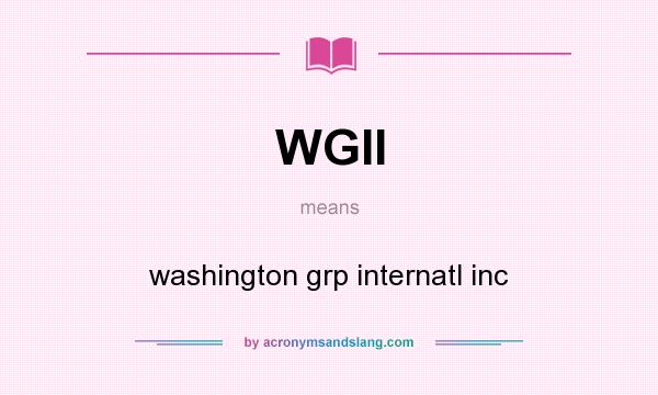 What does WGII mean? It stands for washington grp internatl inc