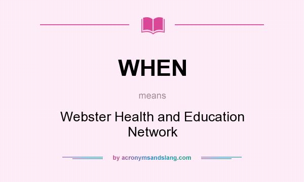 What does WHEN mean? It stands for Webster Health and Education Network