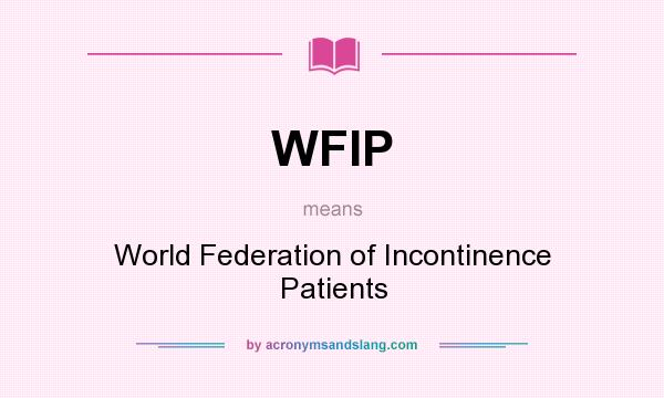 What does WFIP mean? It stands for World Federation of Incontinence Patients