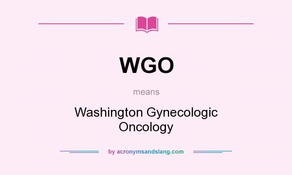 What does WGO mean? It stands for Washington Gynecologic Oncology