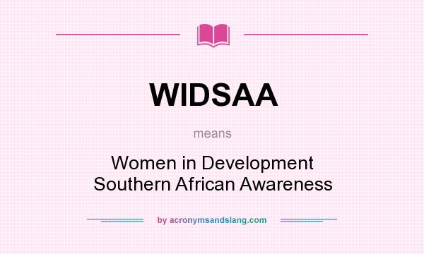 What does WIDSAA mean? It stands for Women in Development Southern African Awareness