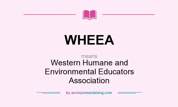 What does WHEEA mean? It stands for Western Humane and Environmental Educators Association