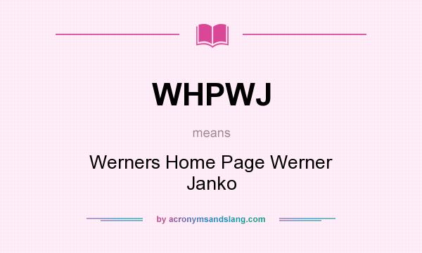 What does WHPWJ mean? It stands for Werners Home Page Werner Janko