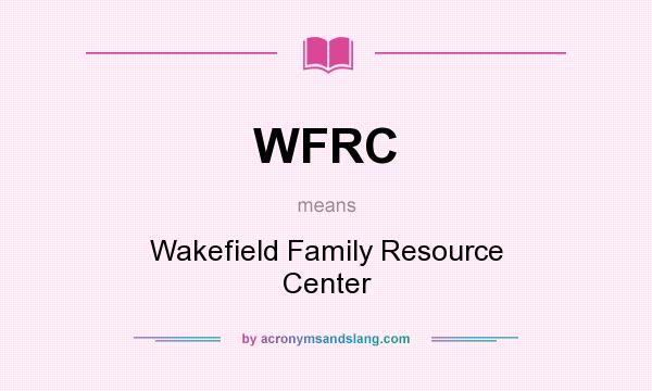 What does WFRC mean? It stands for Wakefield Family Resource Center