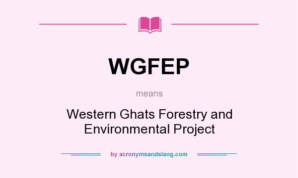 What does WGFEP mean? It stands for Western Ghats Forestry and Environmental Project