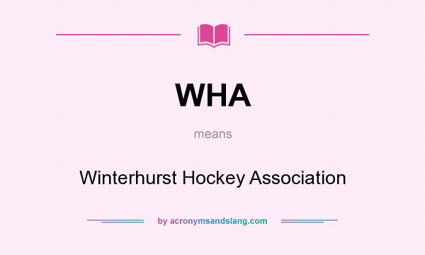 What does WHA mean? It stands for Winterhurst Hockey Association