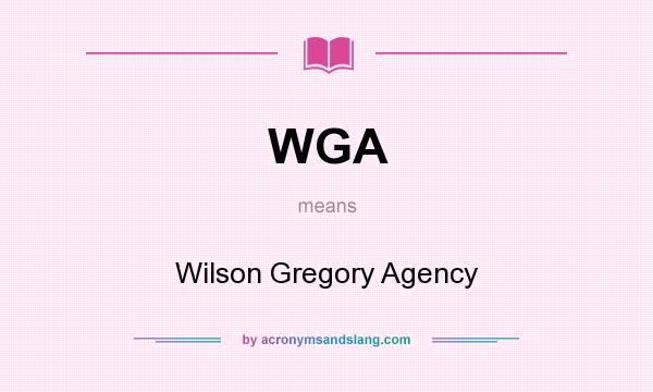 What does WGA mean? It stands for Wilson Gregory Agency