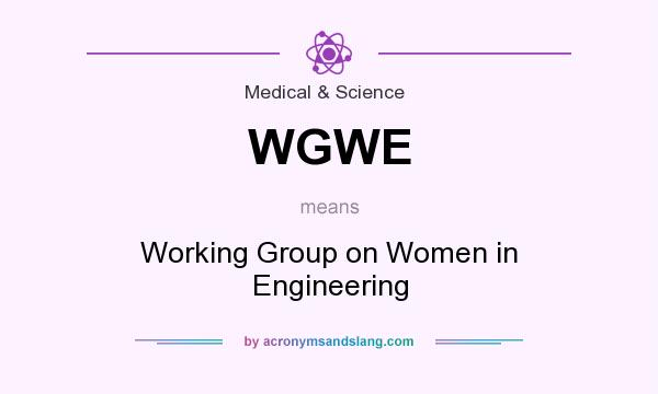 What does WGWE mean? It stands for Working Group on Women in Engineering