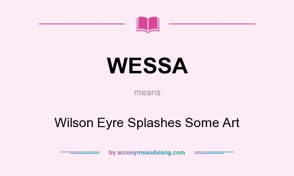 What does WESSA mean? It stands for Wilson Eyre Splashes Some Art