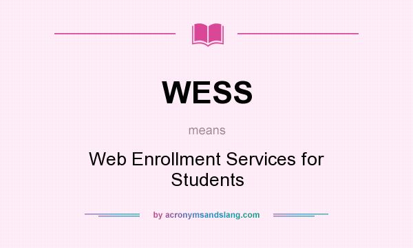 What does WESS mean? It stands for Web Enrollment Services for Students