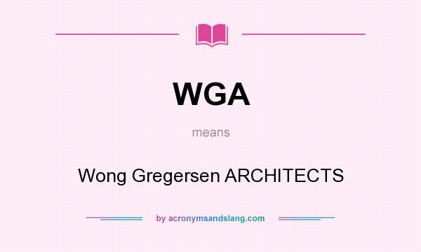 What does WGA mean? It stands for Wong Gregersen ARCHITECTS