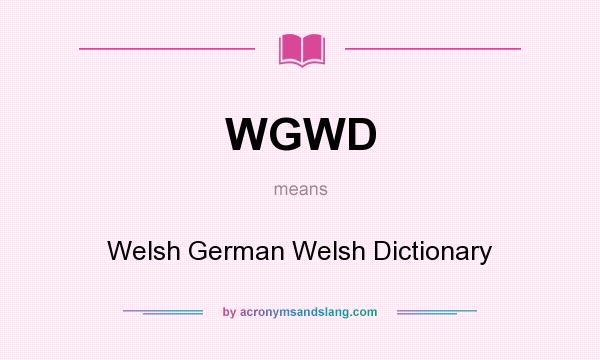 What does WGWD mean? It stands for Welsh German Welsh Dictionary