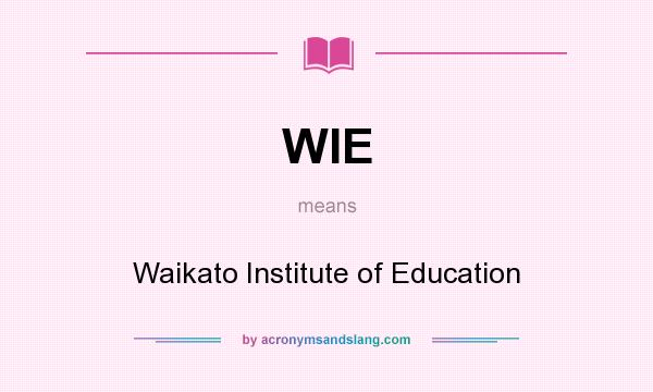 What does WIE mean? It stands for Waikato Institute of Education