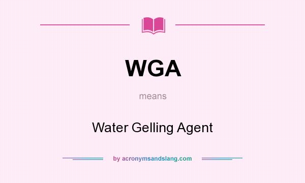 What does WGA mean? It stands for Water Gelling Agent