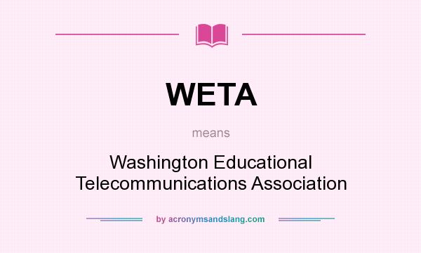 What does WETA mean? It stands for Washington Educational Telecommunications Association