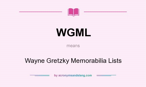 What does WGML mean? It stands for Wayne Gretzky Memorabilia Lists