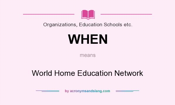 What does WHEN mean? It stands for World Home Education Network