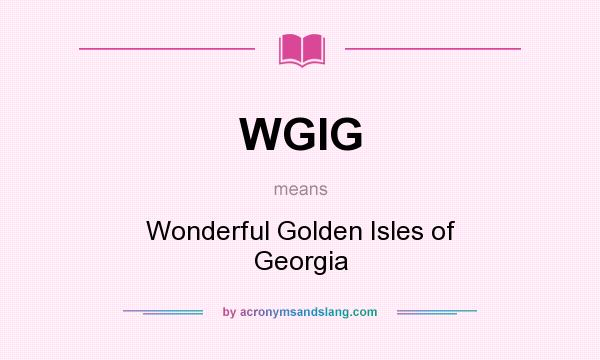 What does WGIG mean? It stands for Wonderful Golden Isles of Georgia