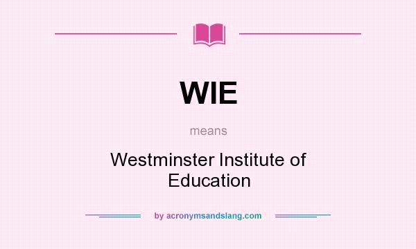 What does WIE mean? It stands for Westminster Institute of Education