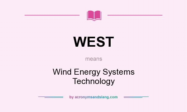 What does WEST mean? It stands for Wind Energy Systems Technology