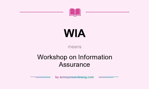 What does WIA mean? It stands for Workshop on Information Assurance