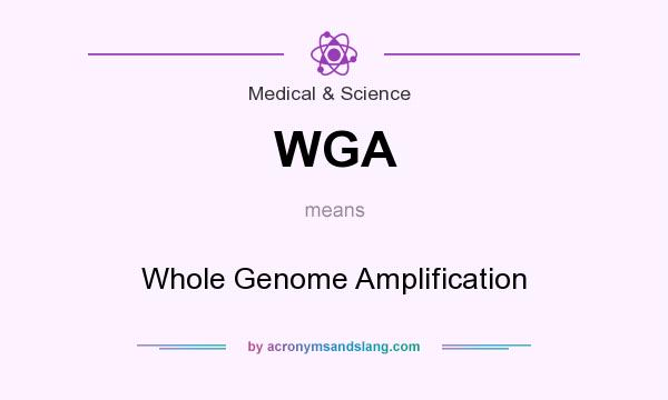 What does WGA mean? It stands for Whole Genome Amplification